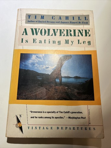 A Wolverine Is Eating My Leg - Paperback By Cahill, Tim - GOOD